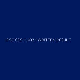UPSC CDS 1 2021 WRITTEN RESULT